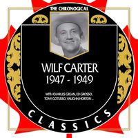 Wilf Carter - The Chronogical Classics 1947-1949